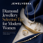 Diamond Jewellery Selection Tips for Modern Women